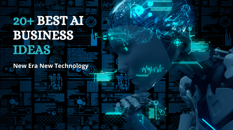 20+BEST AI BUSINESS IDEAS.Helpful for the business in various feilds.