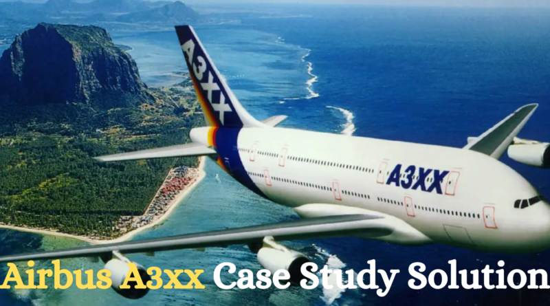 Airbus A3xx Case Study Solution